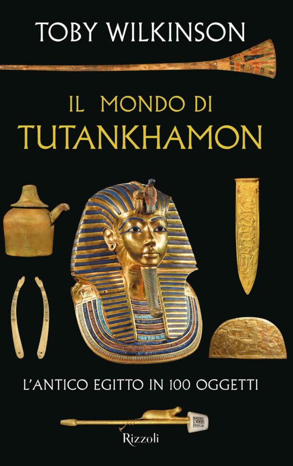 Libro mondo di Tutankhamon. L'antico Egitto in 100 oggetti di Toby Wilkinson - ean 9788817175272 - Rizzoli