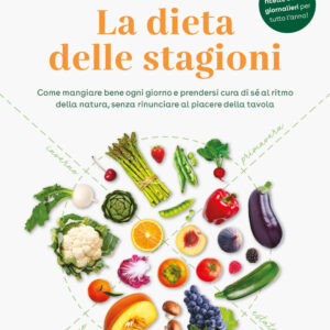Libro dieta delle stagioni. Come mangiare bene ogni giorno e prendersi cura di sé al ritmo della natura