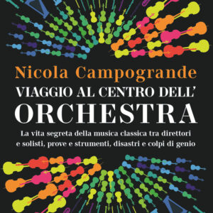 Libro Viaggio al centro dell'orchestra. La vita segreta della musica classica tra direttori e solisti