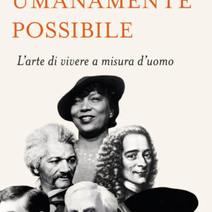 Libro Umanamente possibile. L'arte di vivere a misura d'uomo di Sarah Bakewell - ean 9788817176620 - Rizzoli