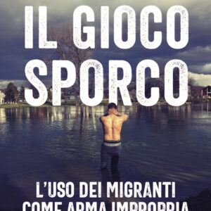 Libro gioco sporco. L'uso dei migranti come arma impropria di Valerio Nicolosi - ean 9788817177115 - Rizzoli
