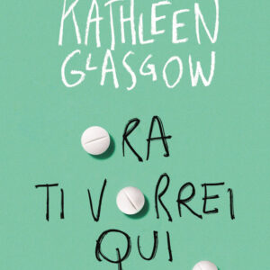 Libro Ora ti vorrei qui di Kathleen Glasgow - ean 9788817177191 - Rizzoli