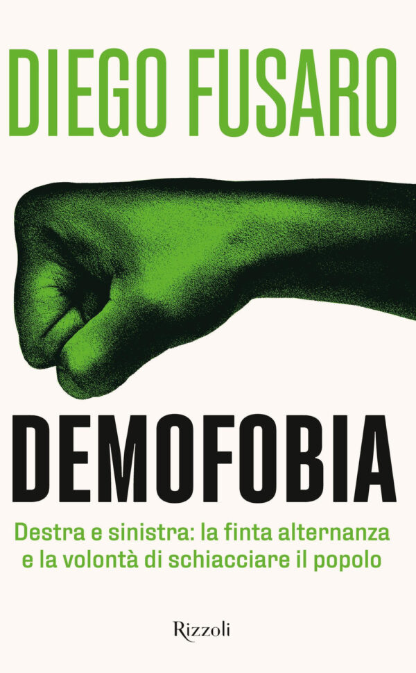 Libro Demofobia. Destra e sinistra: la finta alternanza e la volontà di schiacciare il popolo di Diego Fusaro - ean 9788817178464 - Rizzoli