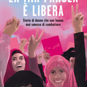 Libro mia parola è libera. Storie di donne che non hanno mai smesso di combattere di Randa Ghazy - ean 9788817178600 - Rizzoli