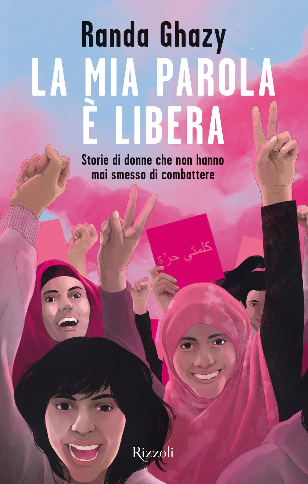 Libro mia parola è libera. Storie di donne che non hanno mai smesso di combattere di Randa Ghazy - ean 9788817178600 - Rizzoli
