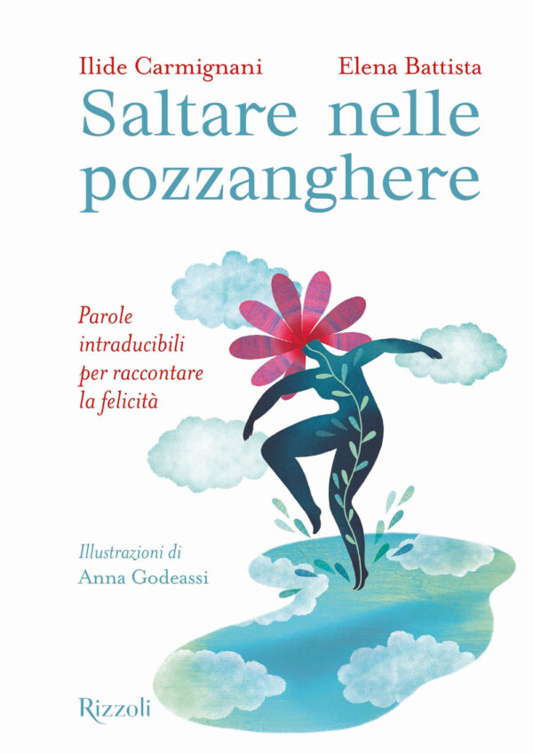 Libro Saltare nelle pozzanghere. Parole intraducibili per raccontare la felicità di Ilide Carmignani; Elena Battista - ean 9788817178617 - Rizzoli