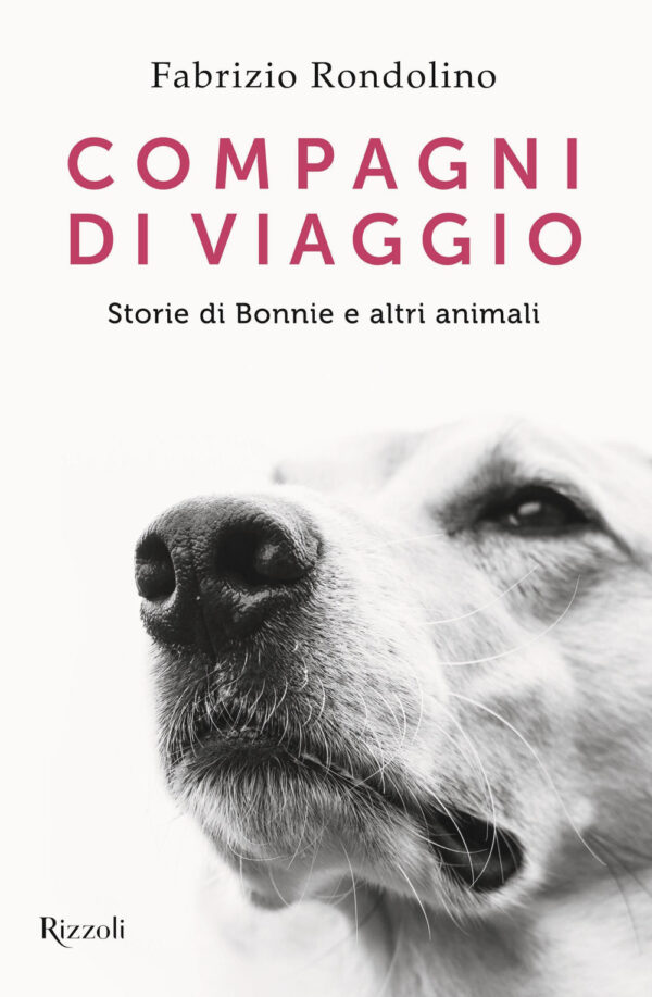 Libro Compagni di viaggio. Storie di Bonnie e altri animali di Fabrizio Rondolino - ean 9788817178730 - Rizzoli