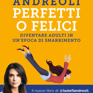 Libro Perfetti o felici. Diventare adulti in un'epoca di smarrimento di Stefania Andreoli - ean 9788817178952 - Rizzoli