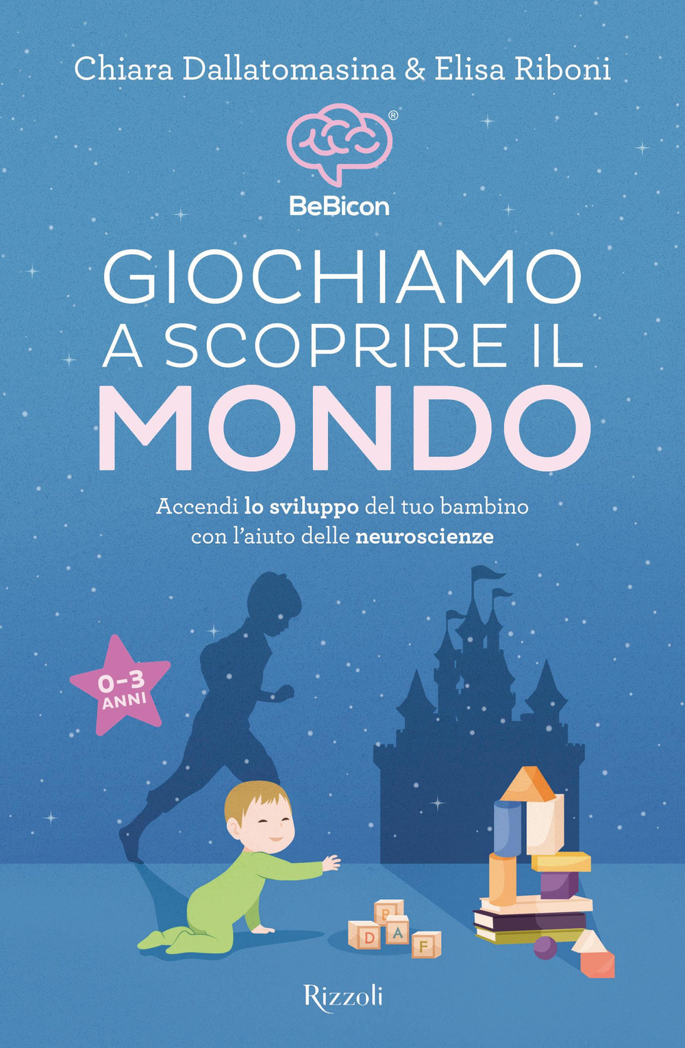Libro Giochiamo a scoprire il mondo. Accendi lo sviluppo del tuo bambino con l'aiuto delle neuroscienze (0-3 anni) di Chiara Dallatomasina; Elisa Riboni - ean 9788817178976 - Rizzoli