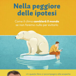 Libro Nella peggiore delle ipotesi. Come il clima cambierà il mondo se non faremo nulla per evitarlo di Andrea Giuliacci - ean 9788817179218 - Rizzoli