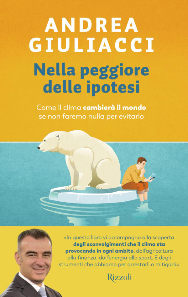 Libro Nella peggiore delle ipotesi. Come il clima cambierà il mondo se non faremo nulla per evitarlo di Andrea Giuliacci - ean 9788817179218 - Rizzoli