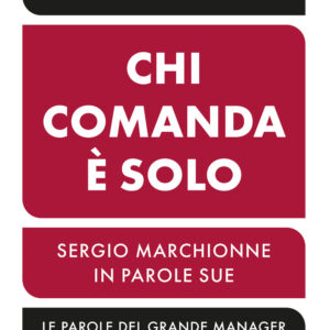 Libro Chi comanda è solo. Sergio Marchionne in parole sue di  - ean 9788817179522 - Rizzoli