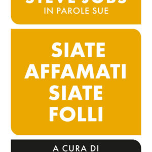 Libro Siate affamati. Siate folli. Steve Jobs in parole sue di  - ean 9788817180061 - Rizzoli