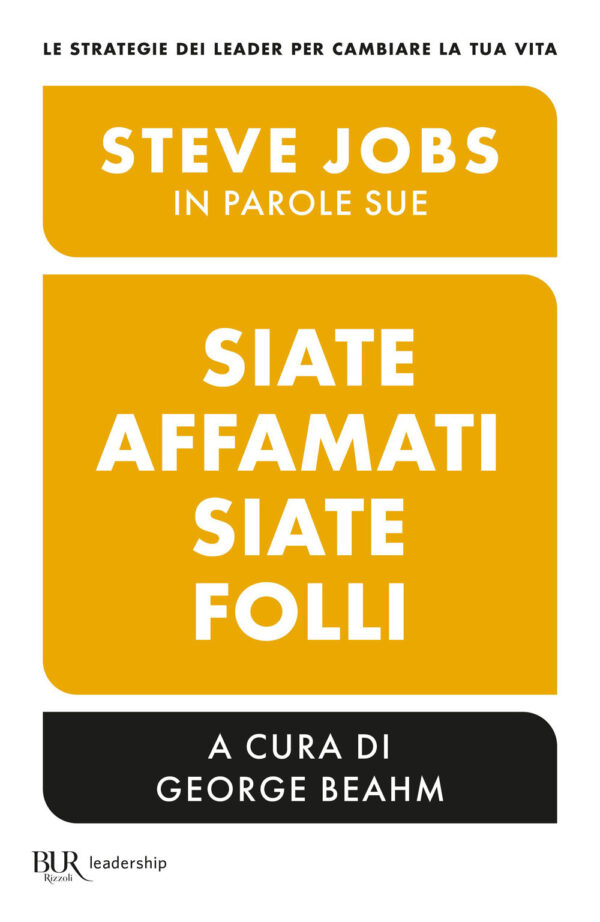 Libro Siate affamati. Siate folli. Steve Jobs in parole sue di  - ean 9788817180061 - Rizzoli