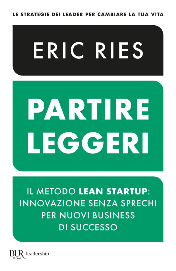 Libro Partire leggeri. Il metodo Lean Startup: innovazione senza sprechi per nuovi business di successo di Eric Ries - ean 9788817180092 - Rizzoli