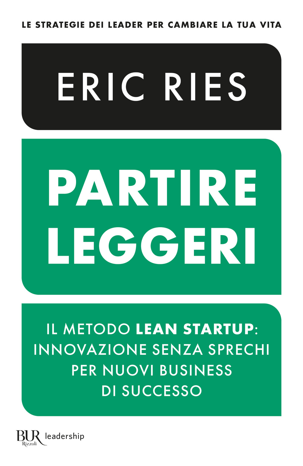 Libro Partire leggeri. Il metodo Lean Startup: innovazione senza sprechi per nuovi business di successo di Eric Ries - ean 9788817180092 - Rizzoli
