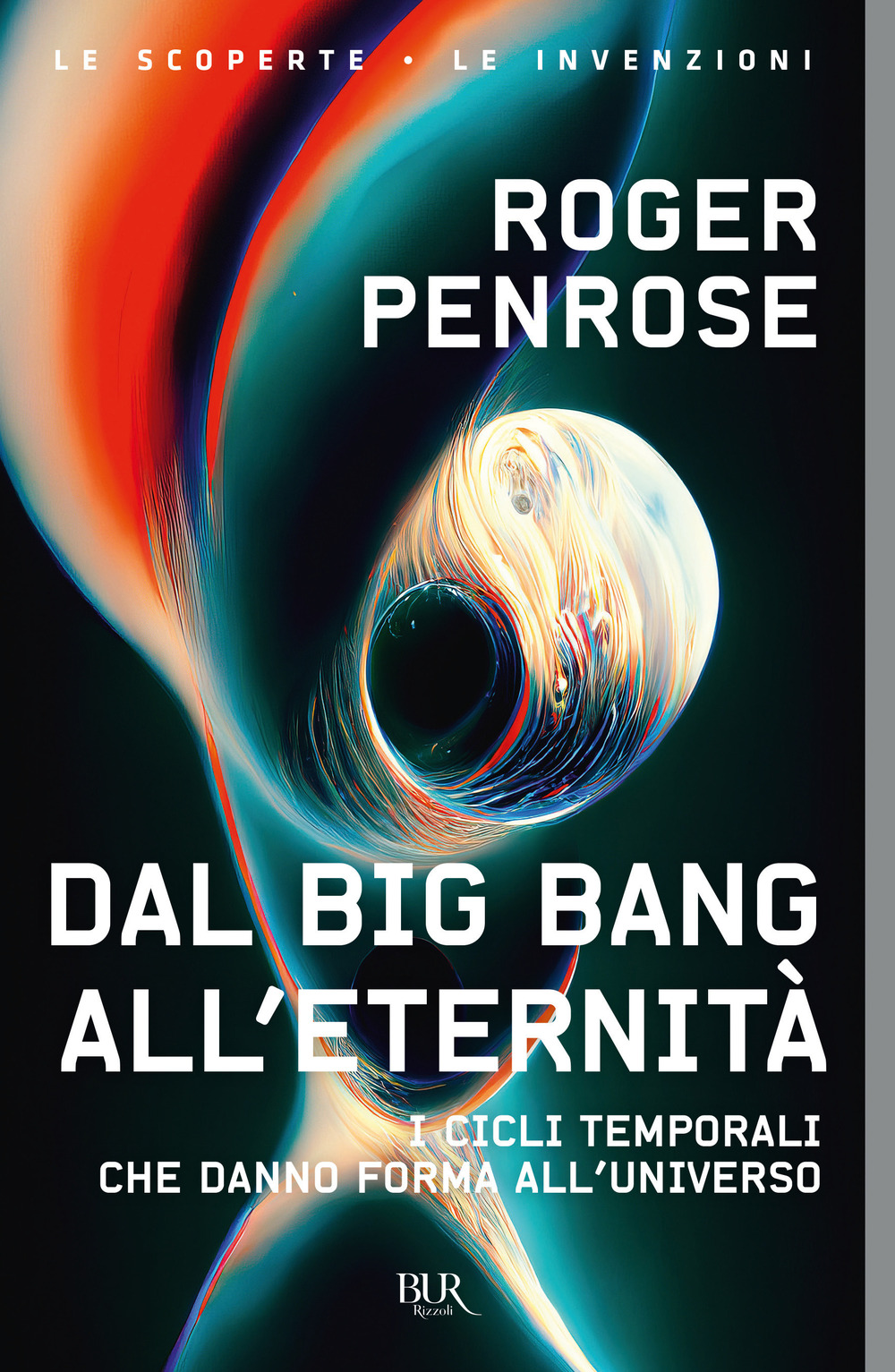 Libro Dal Big Bang all'eternità. I cicli temporali che danno forma all'universo di Roger Penrose - ean 9788817180122 - Rizzoli