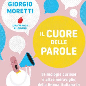 Libro cuore delle parole. Etimologie curiose e altre meraviglie della lingua italiana in 370 quiz di Giorgio Moretti - ean 9788817180436 - Rizzoli