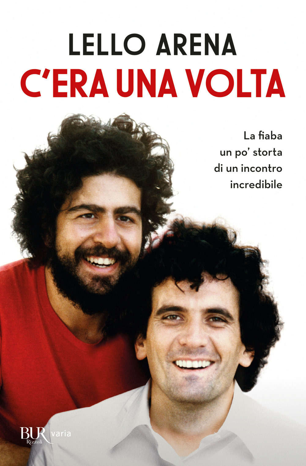 Libro C'era una volta. La fiaba un po' storta di un incontro incredibile di Lello Arena - ean 9788817180528 - Rizzoli