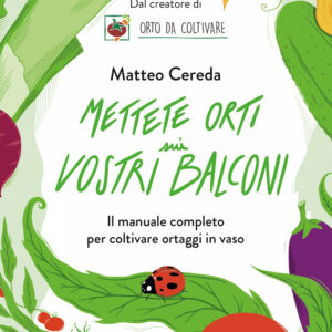 Libro Mettete orti sui vostri balconi. Il manuale completo per coltivare ortaggi in vaso di Matteo Cereda - ean 9788817180535 - Rizzoli
