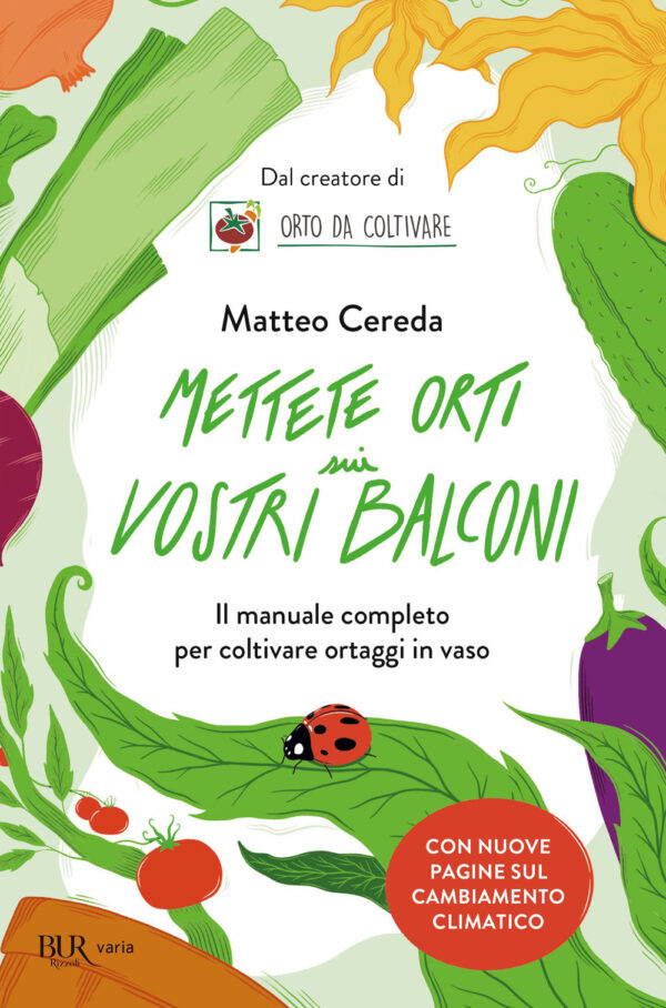 Libro Mettete orti sui vostri balconi. Il manuale completo per coltivare ortaggi in vaso di Matteo Cereda - ean 9788817180535 - Rizzoli