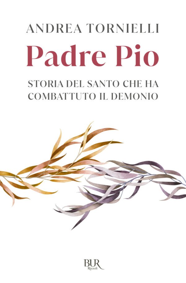 Libro Padre Pio. Storia del santo che ha combattuto il demonio di Andrea Tornielli - ean 9788817180931 - Rizzoli