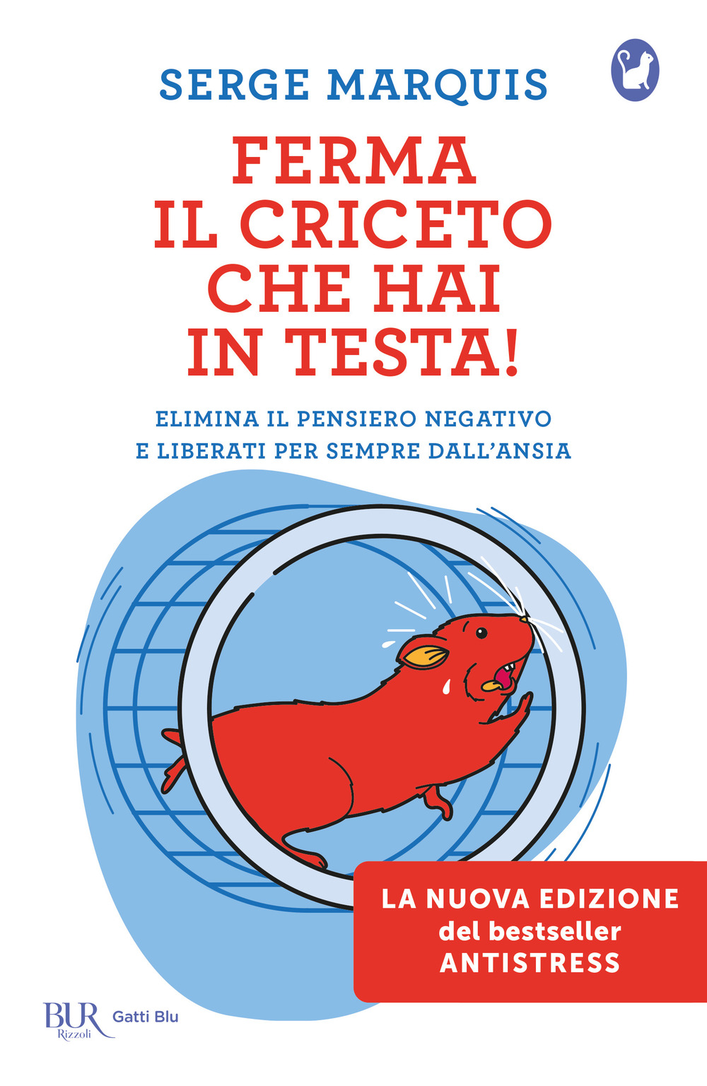 Libro Ferma il criceto che hai in testa! Come eliminare il pensiero negativo e liberarsi per sempre dallo stress di Serge Marquis - ean 9788817180955 - Rizzoli