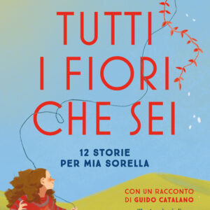 Libro Tutti i fiori che sei. 12 storie per mia sorella di Iacopo Melio - ean 9788817180979 - Rizzoli