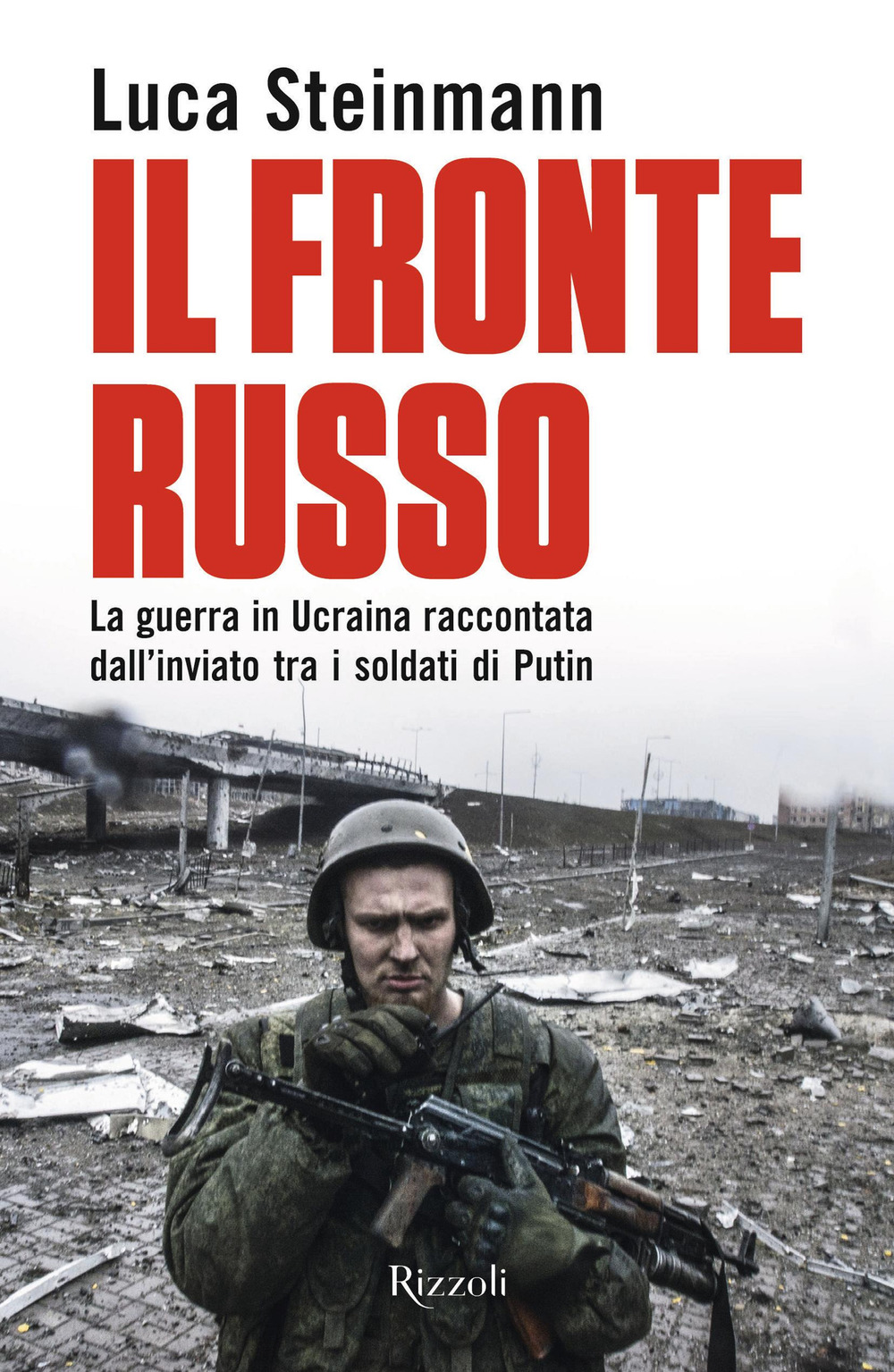 Libro fronte russo. La guerra in Ucraina raccontata dall'inviato tra i soldati di Putin di Luca Steinmann - ean 9788817181136 - Rizzoli