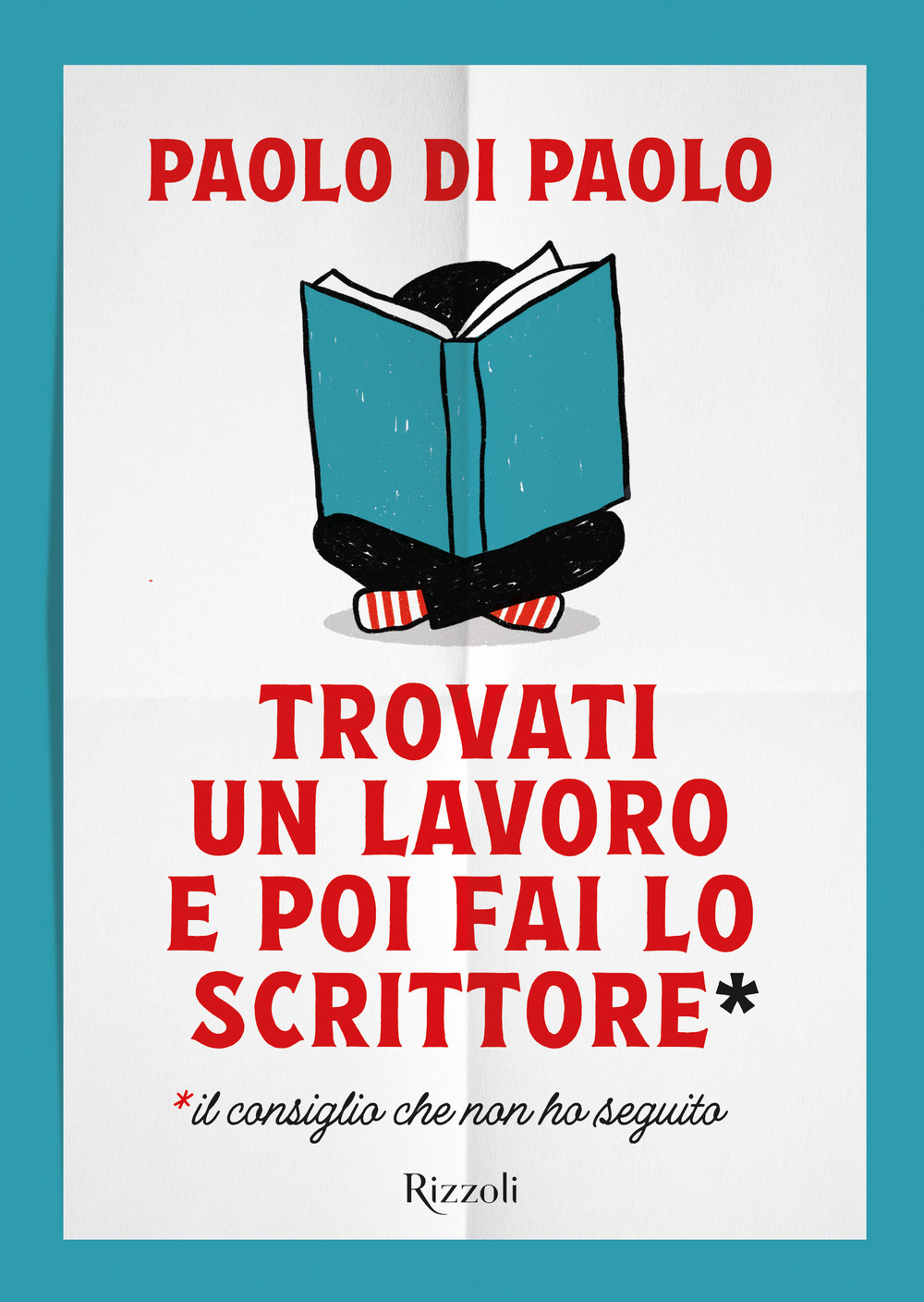 Libro Trovati un lavoro e poi fai lo scrittore di Paolo Di Paolo - ean 9788817181167 - Rizzoli