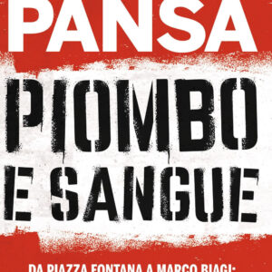 Libro Piombo e sangue. Da Piazza Fontana a Marco Biagi: violenza e terrorismo nelle cronache di un grande giornalista di Giampaolo Pansa - ean 9788817181792 - Rizzoli