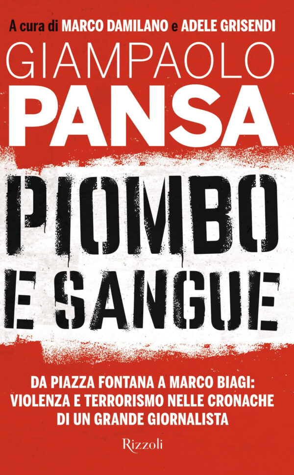 Libro Piombo e sangue. Da Piazza Fontana a Marco Biagi: violenza e terrorismo nelle cronache di un grande giornalista di Giampaolo Pansa - ean 9788817181792 - Rizzoli