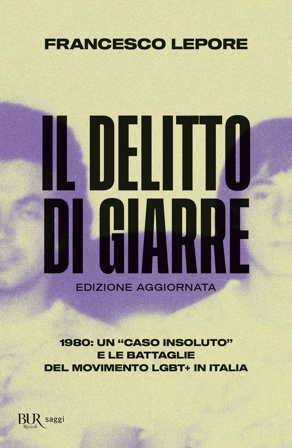 Libro delitto di Giarre. 1980: un «caso insoluto» e le battaglie del movimento LGBT+ in Italia di Francesco Lepore - ean 9788817182126 - Rizzoli