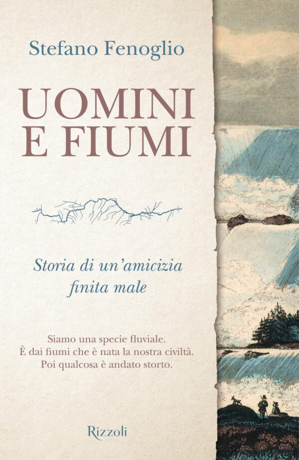 Libro Uomini e fiumi. Storia di un'amicizia finita male di Stefano Fenoglio - ean 9788817182294 - Rizzoli