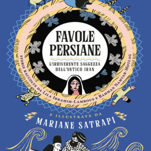 Libro Favole persiane. L'irriverente saggezza dell'antico Iran di Marjane Satrapi; Bahman Namvar-Motlag; Lila Ibrahim-Lamrous - ean 9788817182614 - Rizzoli Lizard