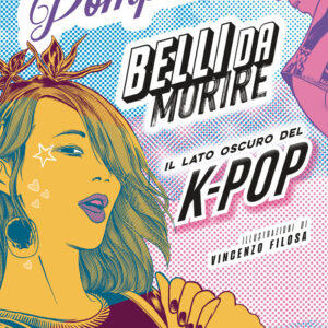 Libro Belli da morire. Il lato oscuro del K-Pop di Giulia Pompili - ean 9788817182621 - Rizzoli Lizard