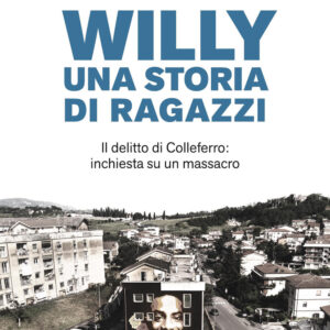 Libro Willy. Una storia di ragazzi. Il delitto di Colleferro: inchiesta su un massacro di Christian Raimo; Alessandro Coltré - ean 9788817182751 - Rizzoli