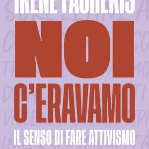 Libro Noi c'eravamo. Il senso di fare attivismo di Irene Facheris - ean 9788817182829 - Rizzoli