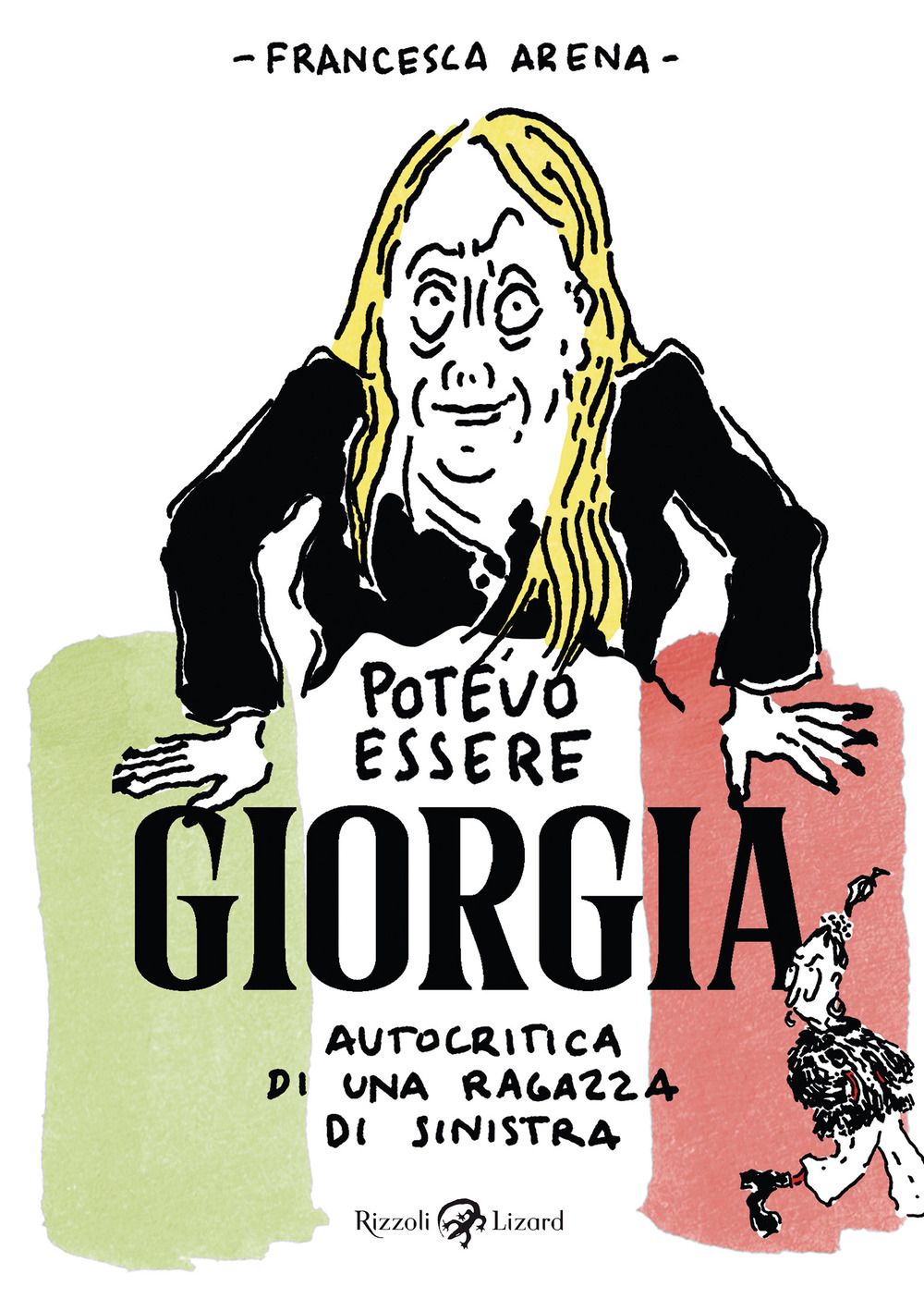 Libro Potevo essere Giorgia. Autocritica di una ragazza di sinistra di Francesca Arena - ean 9788817182928 - Rizzoli Lizard