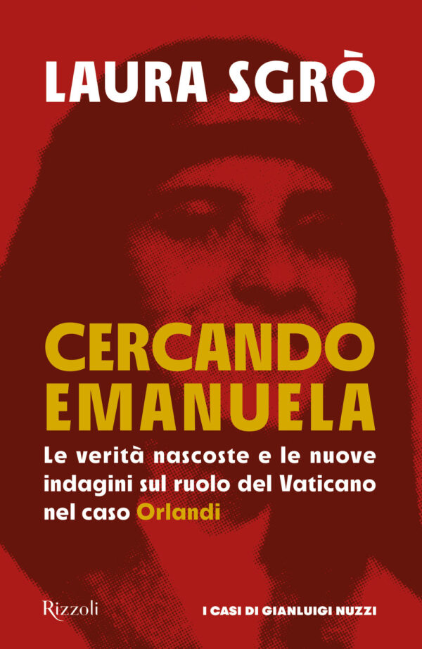 Libro Cercando Emanuela. Le verità nascoste e le nuove indagini sul ruolo del Vaticano nel caso Orlandi di Laura Sgrò - ean 9788817182935 - Rizzoli