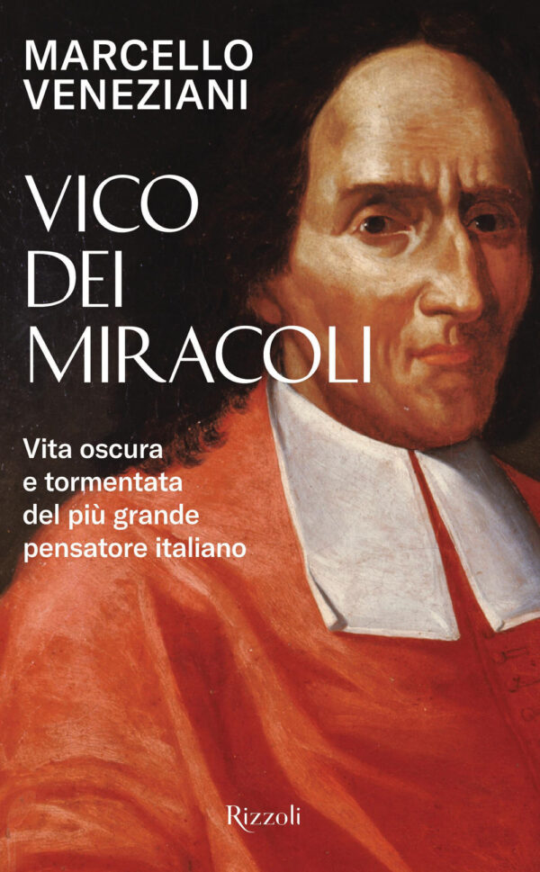 Libro Vico dei miracoli. Vita oscura e tormentata del più grande pensatore italiano di Marcello Veneziani - ean 9788817182942 - Rizzoli