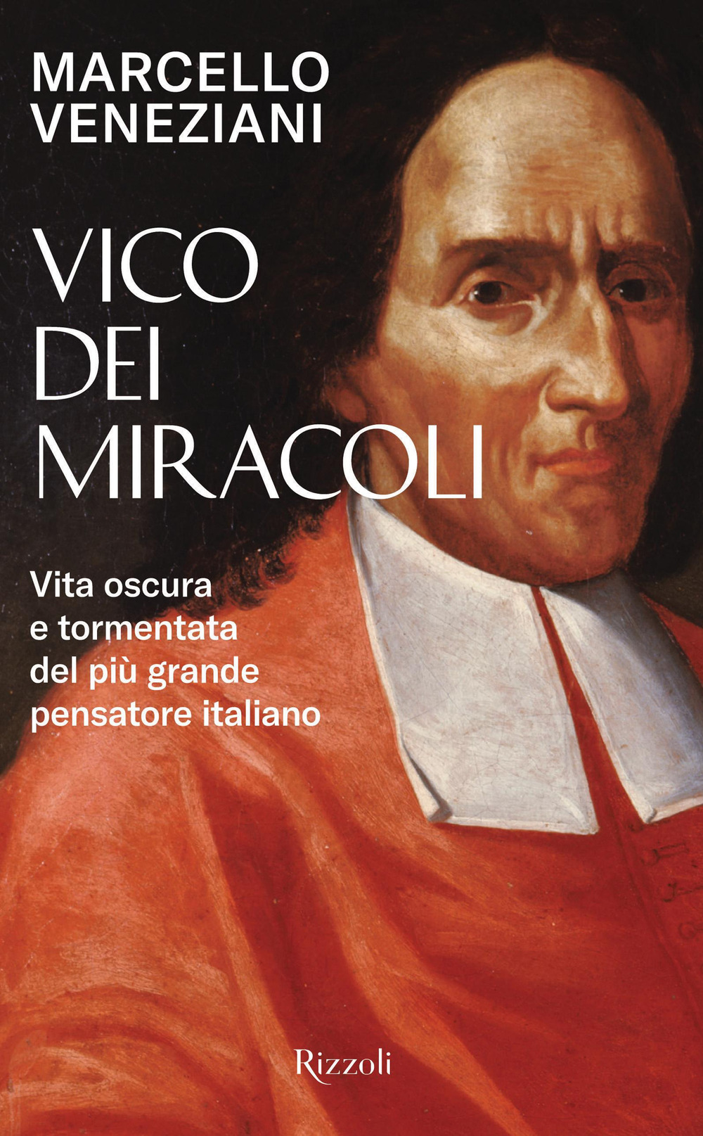 Libro Vico dei miracoli. Vita oscura e tormentata del più grande pensatore italiano di Marcello Veneziani - ean 9788817182942 - Rizzoli