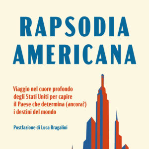 Libro Rapsodia americana. Viaggio nel cuore profondo degli Stati Uniti per capire il Paese che determina (ancora?) i destini del mondo di Marco Bardazzi - ean 9788817183093 - Rizzoli