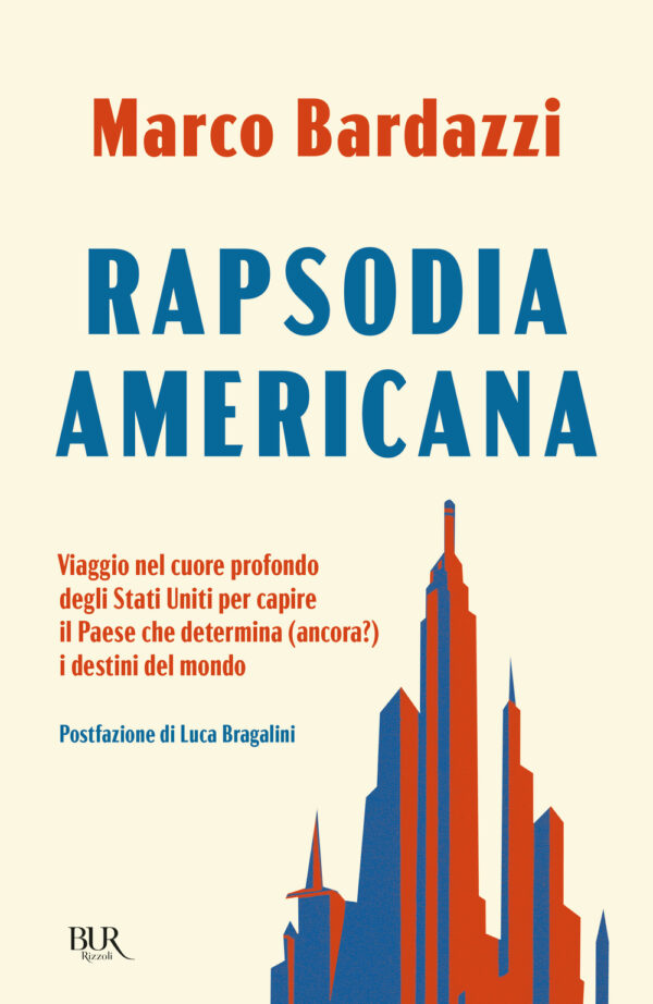 Libro Rapsodia americana. Viaggio nel cuore profondo degli Stati Uniti per capire il Paese che determina (ancora?) i destini del mondo di Marco Bardazzi - ean 9788817183093 - Rizzoli