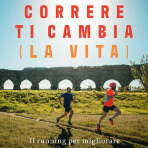 Libro Correre ti cambia (la vita). Il running per migliorare il corpo e la mente e scoprire una nuova versione di te di Sandro Siviero; Martino Pietropoli - ean 9788817183116 - Rizzoli