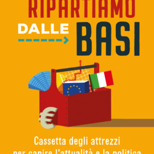 Libro Ripartiamo dalle basi. Cassetta degli attrezzi per capire l'attualità e la politica di Emilio Mola - ean 9788817183246 - Rizzoli