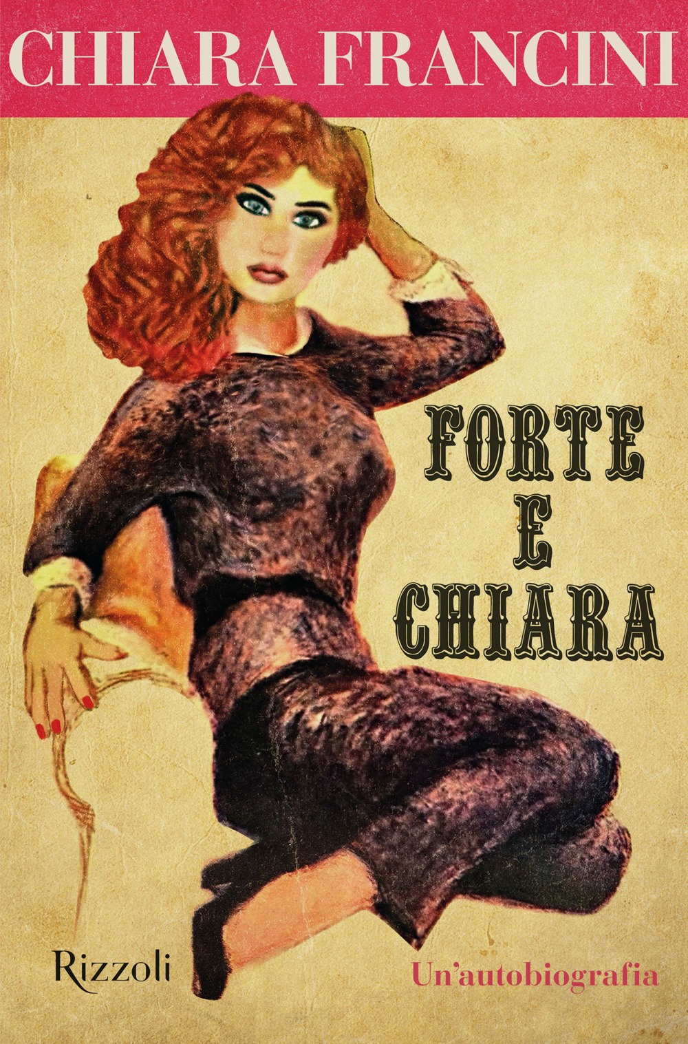 Libro Forte e Chiara. Un'autobiografia di Chiara Francini - ean 9788817183345 - Rizzoli