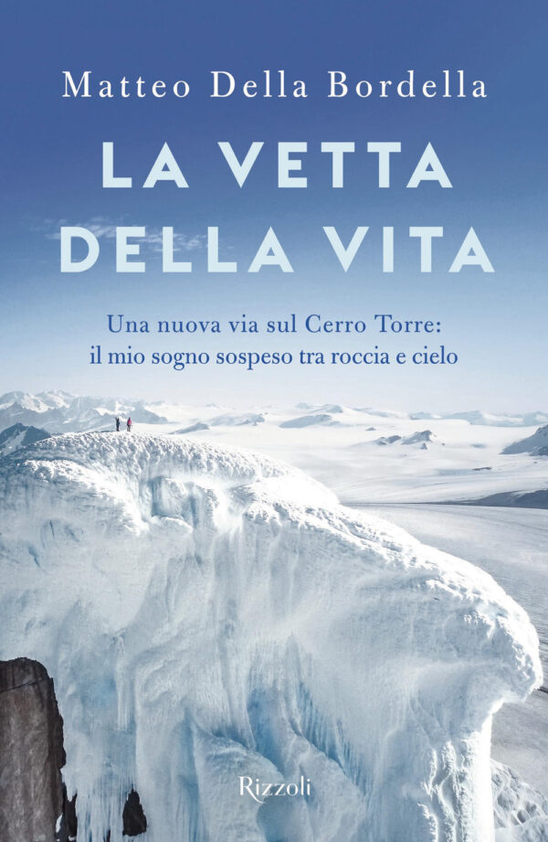 Libro vetta della vita. Una nuova via sul Cerro Torres: il mio sogno sospeso tra roccia e cielo di Matteo Della Bordella - ean 9788817183383 - Rizzoli