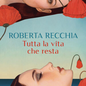 Libro Tutta la vita che resta di Roberta Recchia - ean 9788817183499 - Rizzoli
