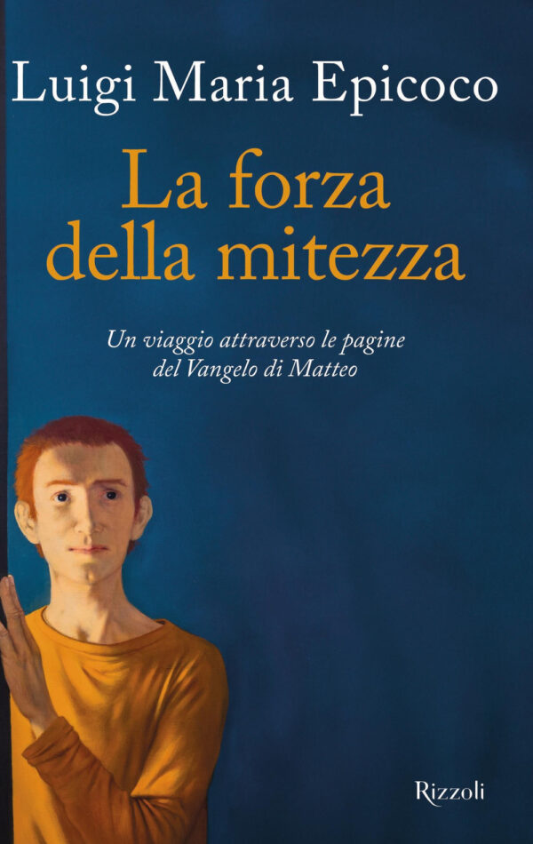 Libro forza della mitezza. Un viaggio attraverso le pagine del Vangelo di Matteo di Luigi Maria Epicoco - ean 9788817183543 - Rizzoli